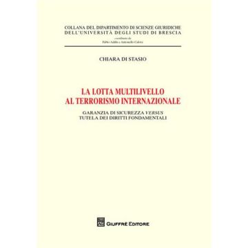 La lotta multilivello al terrorismo internazionale. Garanzia di sicurezza versus tutela dei diritti fondamentali