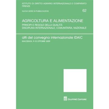 Agricoltura e alimentazione. Atti del Convegno internazionale IDAIC (Macerata, 9-10 ottobre 2009)