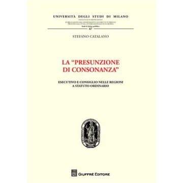 La «presunzione di consonanza». Esecutivo e consiglio nelle Regioni a statuto ordinario
