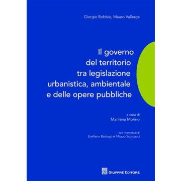 Il governo del territorio tra legislazione urbanistica, ambientale e delle opere pubbliche