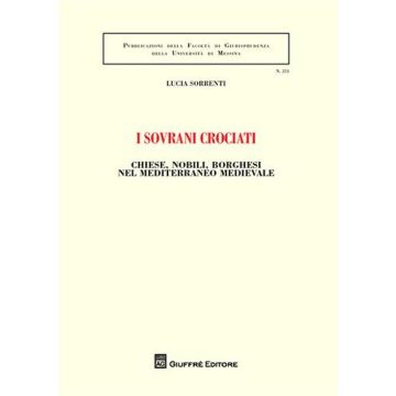 I sovrani crociati. Chiese, nobili, borghesi nel Mediterraneo medievale