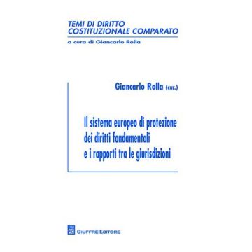 Il sistema europeo di protezione dei diritti fondamentali e i rapporti tra le giurisdizioni