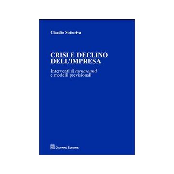 Crisi e declino dell'impresa. Interventi di turnaround e modelli previsionali