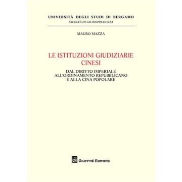 Le istituzioni giudiziarie cinesi. Dal diritto imperiale all'ordinamento repubblicano e alla Cina popolare