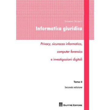 Informatica giuridica. Privacy, sicurezza informatica, computer forensics e investigazioni digitali. Vol. 2
