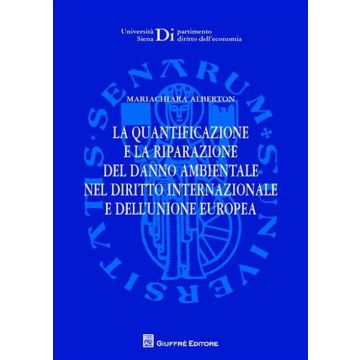 La quantificazione e la riparazione del danno ambientale nel diritto internazionale e dell'Unione europea