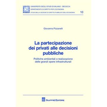 La partecipazione dei privati alle decisioni pubbliche. Politiche ambientali e realizzazione delle grandi opere infrastrutturali