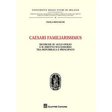 Caesari familiarissimus. Ricerche su Aulo Ofilio e il diritto successorio tra repubblica e principato