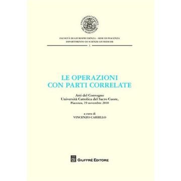 Le operazioni con parti correlate. Atti del Convegno. Università Cattolica del Sacro Cuore (Piacenza, 19 novembre 2010)