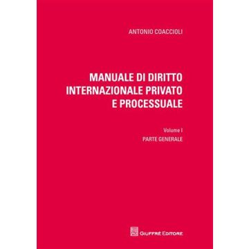 Manuale di diritto internazionale privato e processuale. Vol. 1: Parte generale