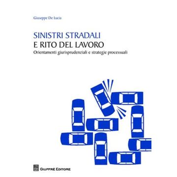 Sinistri stradali e rito del lavoro. Orientamenti giurisprudenziali e strategie processuali
