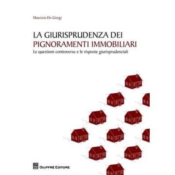 La giurisprudenza dei pignoramenti immobiliari. Le questioni controverse e le risposte giurisprudenziali