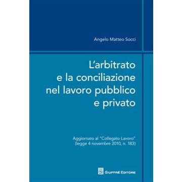 L'arbitrato e la conciliazione nel lavoro pubblico e privato