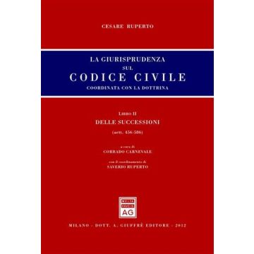 La giurisprudenza sul codice civile. Coordinata con la dottrina. Libro II: Delle successioni. Artt. 456-586