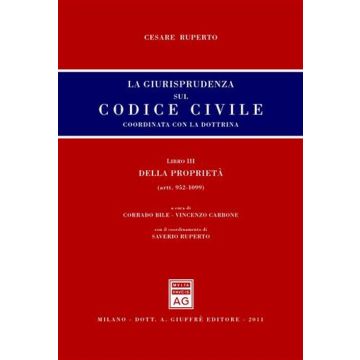 La giurisprudenza sul Codice civile. Coordinata con la dottrina. Libro III: Della proprietà. Artt. 952-1099