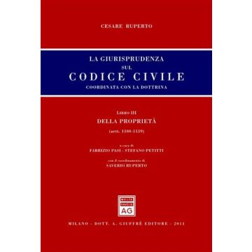 La giurisprudenza sul codice civile. Coordinata con la dottrina. Libro III: Della proprietà. Artt. 1100-1139