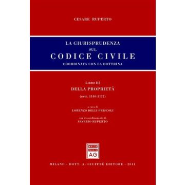 La giurisprudenza sul Codice civile. Coordinata con la dottrina. LibroIII: Della proprietà. Artt. 1140-1172