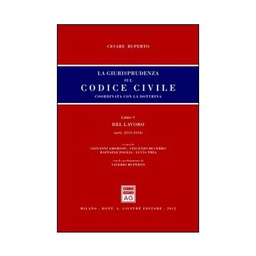 La giurisprudenza sul codice civile. Coordinata con la dottrina. Libro V: Del lavoro. Artt. 2114-2134