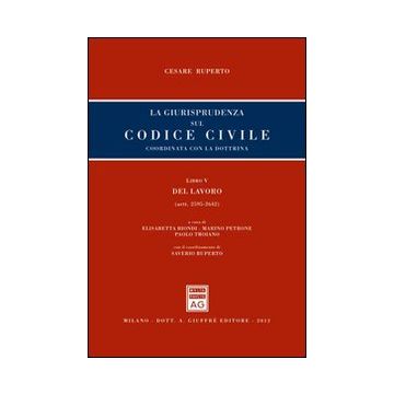 La giusrisprudenza sul codice civile. Coordinata con la dottrina. Libro V: Del lavoro. Artt. 2595-2642