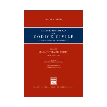 La giurisprudenza sul codice civile. Coordinata con la dottrina. Libro VI: Della tutela dei diritti. Artt. 2643-2739