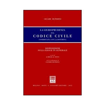 La giurisprudenza sul codice civile. Coordinata con la dottrina. Disposizioni sulla legge in generale