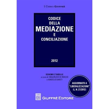 Codice della mediazione e conciliazione. Aggiornato a «liberalizzazioni»