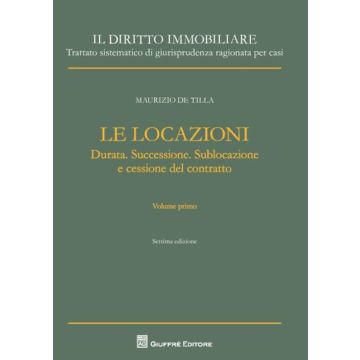Il diritto immobiliare. Trattato sistematico di giurisprudenza ragionata per casi. Le locazioni. Vol. 1: Durata. Successione. Sublocazione e cessione del contratto