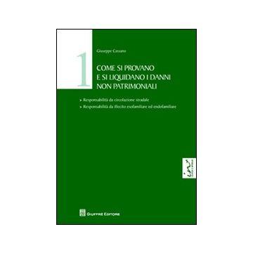 Come si provano e si liquidano i danni non patrimoniali. Vol. 1