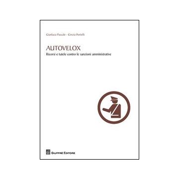 Autovelox. Ricorsi e tutele contro le sanzioni amministrative