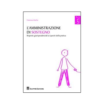 L'amministrazione di sostegno. Risposte giurisprudenziali ai quesiti della pratica