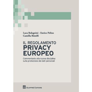 Il regolamento privacy europeo. Commentario alla nuova disciplina sulla protezione dei dati personali