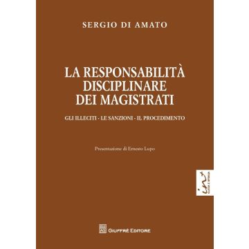 La responsabilità disciplinare dei magistrati. Gli illeciti, le sanzioni, il procedimento