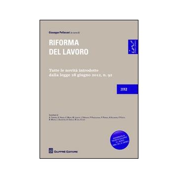 Riforma del lavoro. Tutte le novità introdotte dalla legge 28 giugno 2012, n.92