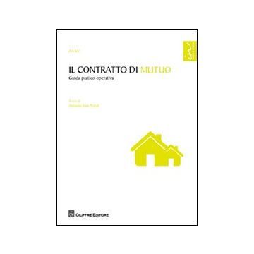 Il contratto di mutuo. Guida pratico-operativa