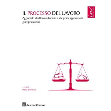 Il processo del lavoro. Aggiornato alla Riforma Fornero e alle prime applicazioni giurisprudenziali