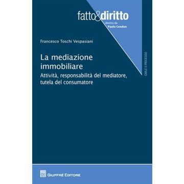 La mediazione immobiliare. Attività, responsabilità del mediatore, tutela del consumatore