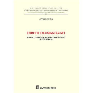Diritti deumanizzati. Animali, ambiente, generazioni future, specie umana