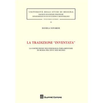 La tradizione «inventata». La costruzione dell'ideologia parlamentare in Sicilia fra XVI e XIX secolo