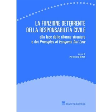 La funzione deterrente della responsabilità civile. Alla luce delle riforme straniere e dei Principles of European Tort Law
