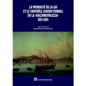 La primauté de la loi et le controle juridictionnel de la «ragionevolezza» des lois. Actes du colloque organisé à l'Université de Naples «Federico II»