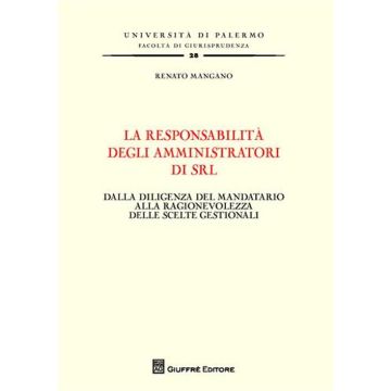 La responsabilità degli amministratori di srl. Dalla diligenza del mandatario alla ragionevolezza delle scelte gestionali