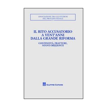 Il rito accusatorio a vent'anni dalla grande riforma. Continuità, fratture, nuovi orizzonti. Atti del Convegno (Lecce, 23-25 ottobre 2009)