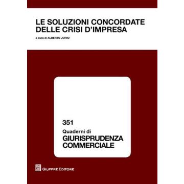 Le soluzioni concordate delle crisi d'impresa. Atti del Convegno (Torino, 8-9 aprile 2011)