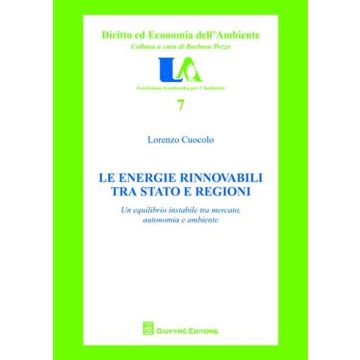 Le energie rinnovabili tra Stato e Regioni. Un equilibrio instabile tra mercato, autonomia e ambiente