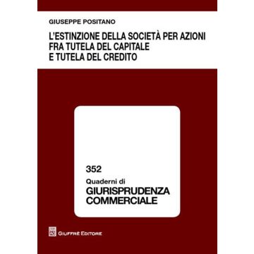 L'estinzione della società per azioni fra tutela del capitale e tutela del credito