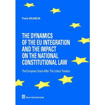 The dynamics of the eu integration and the impact on the national constitutional law. The European Union after the Lisbon treaties