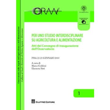 Per uno studio interdisciplinare su agricoltura e alimentazione. Atti del Convegno di inaugurazione dell'Osservatorio (Pisa, 22-23 gennaio 2010)