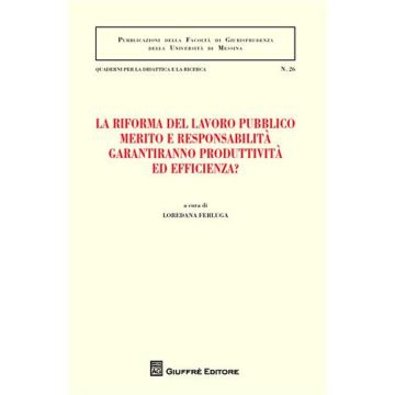 La riforma del lavoro pubblico merito e responsabilità garantiranno produttività ed efficienza? Atti del Convegno (Messina, 12-13 febbraio 2010)