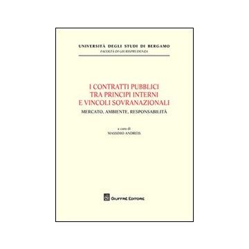 I contratti pubblici tra principi interni e vincoli sovranazionali. Mercato, ambiente, responsabilità