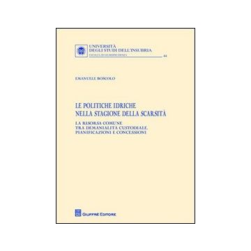 Le politiche idriche nella stagione della scarsità. La risorsa comune tra demanialità custodiale, pianificazioni e concessioni